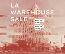 LA WAREHOUSE SALE: April 25th and 26th